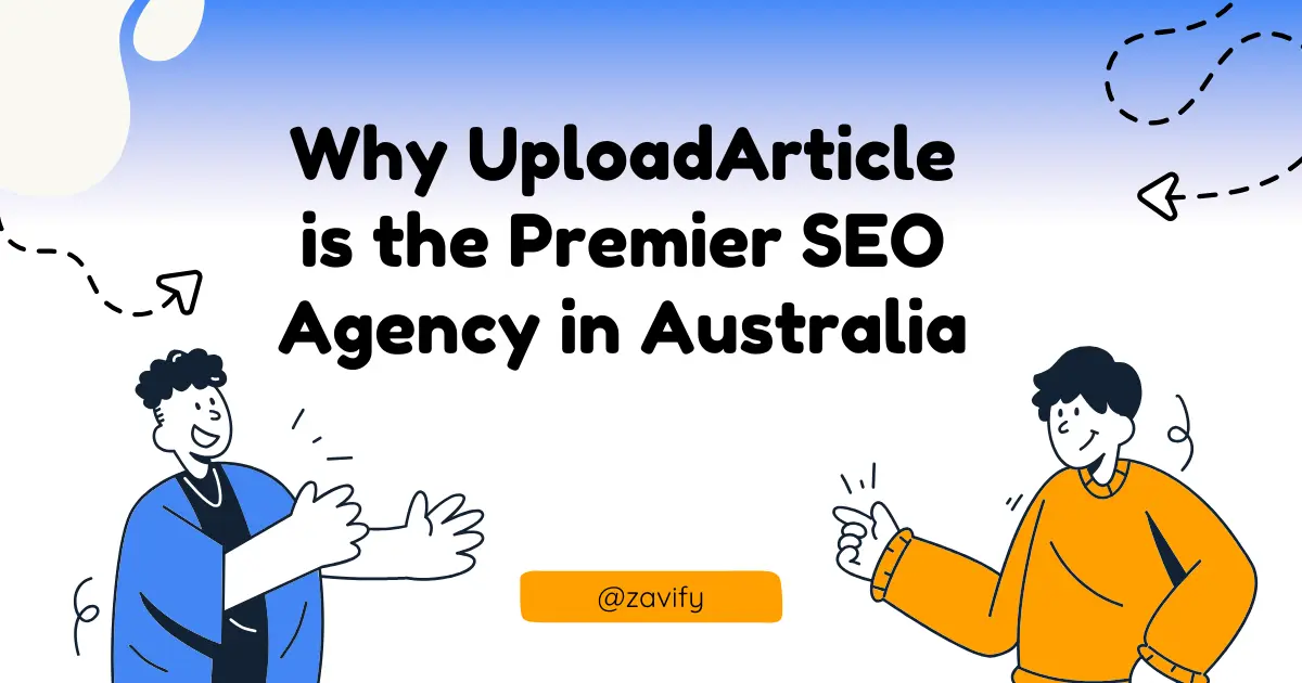 Why UploadArticle is the Premier SEO Agency in Australia