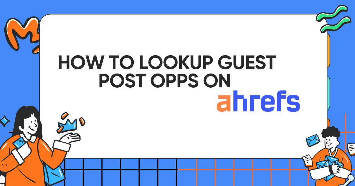 How to Lookup Guest Post Opps on Ahrefs