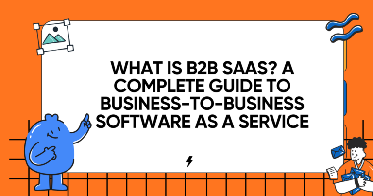 What Is B2B SaaS? A Complete Guide to Business-to-Business Software as a Service