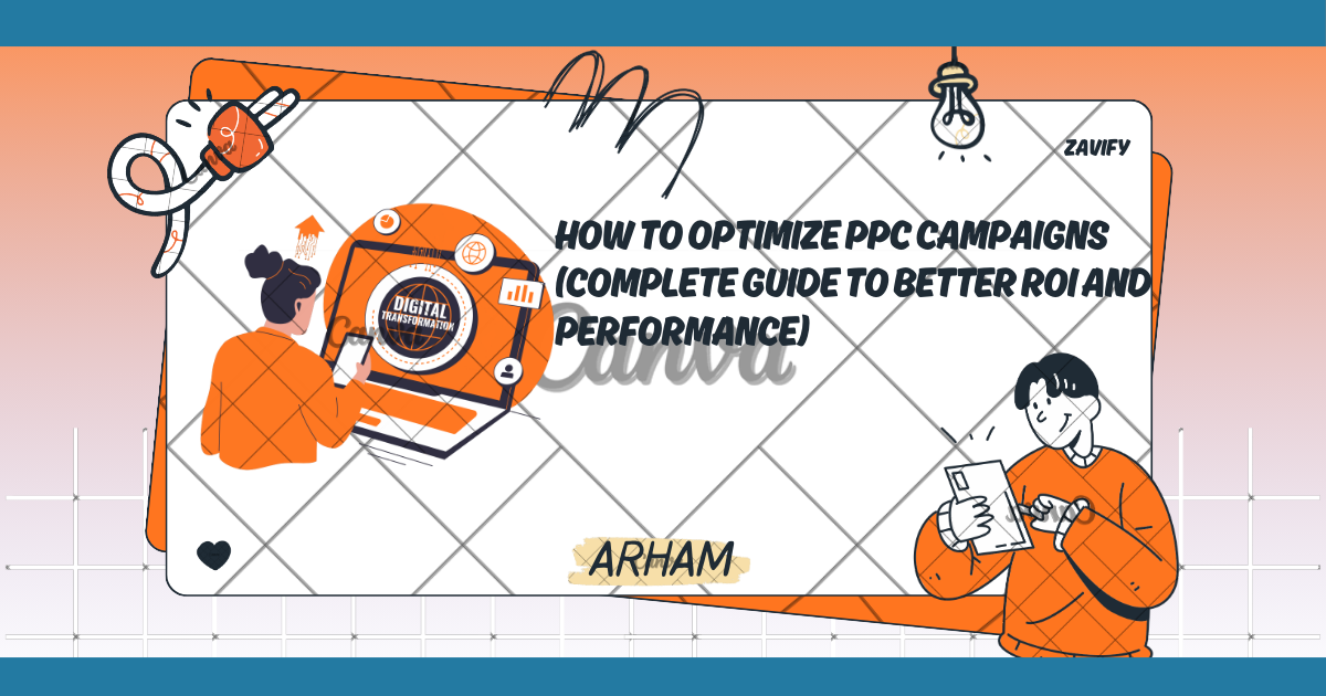How to Optimize PPC Campaigns (Complete Guide to Better ROI and Performance)