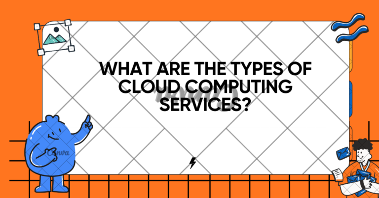 What Are the Types of Cloud Computing Services?