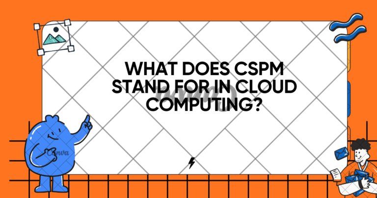 What Does CSPM Stand for in Cloud Computing?
