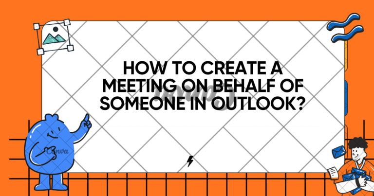 How to Create a Meeting on Behalf of Someone in Outlook?