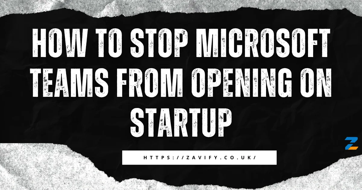 How to Stop Microsoft Teams from Opening on Startup