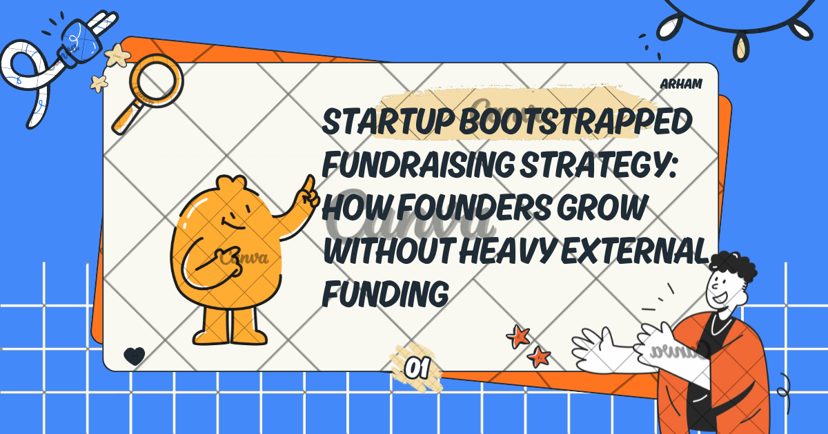 Startup Bootstrapped Fundraising Strategy: How Founders Grow Without Heavy External Funding