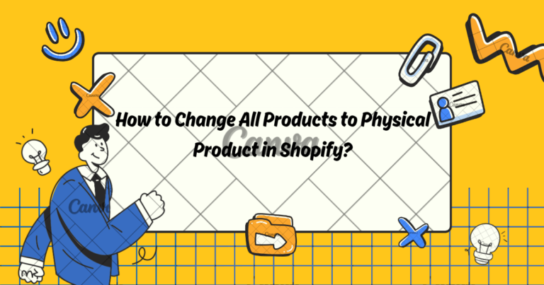 How to Change All Products to Physical Product in Shopify?