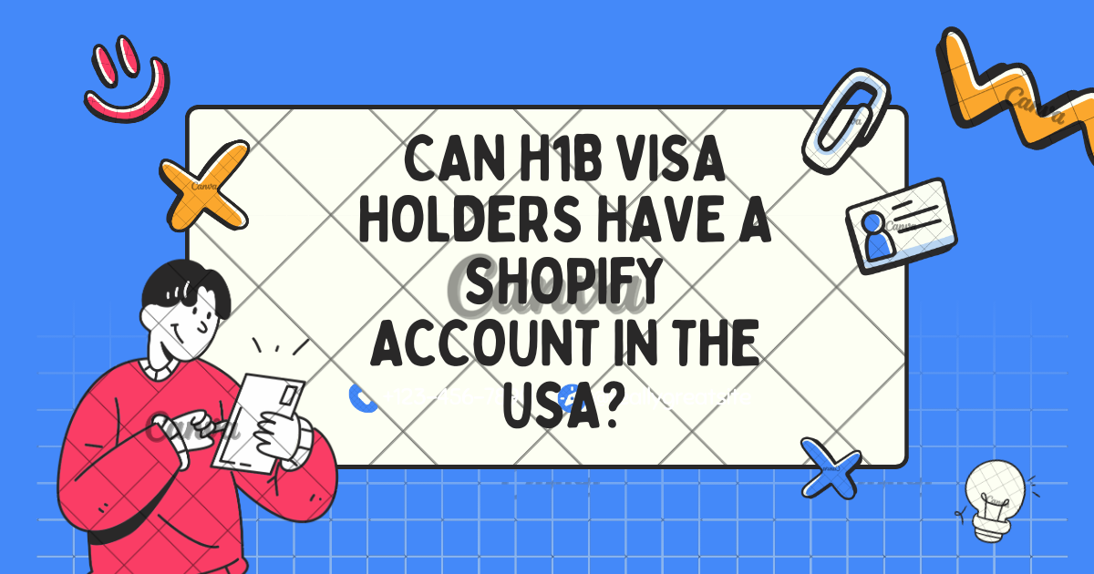 Can H1B Visa Holders Have a Shopify Account in the USA?