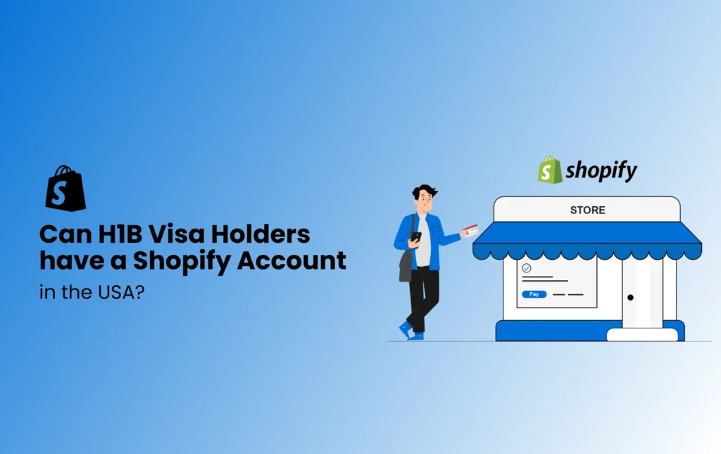 Can H1B Visa Holders Create a Shopify Account?