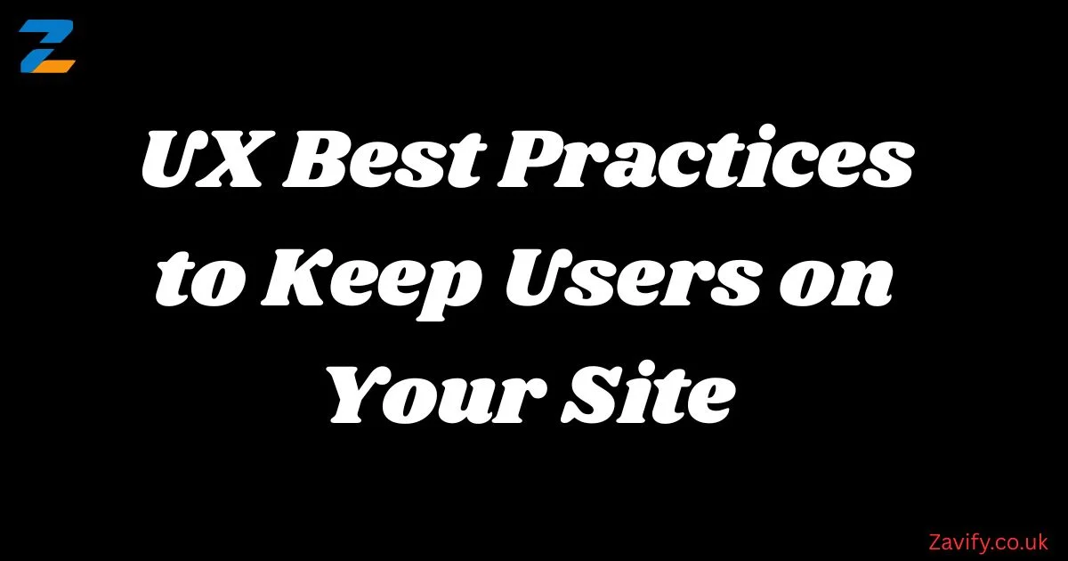 UX Best Practices to Keep Users on Your Site