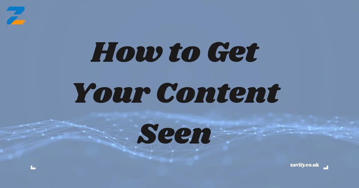 How to Get Your Content Seen
