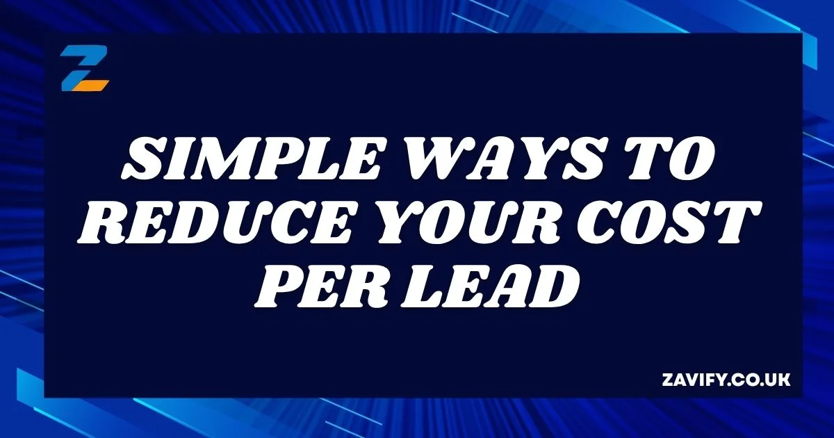 Simple Ways to Reduce Your Cost Per Lead