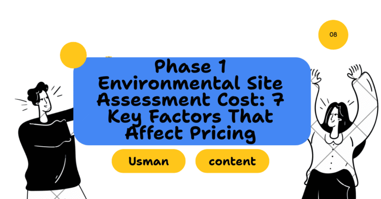 Phase 1 Environmental Site Assessment Cost: 7 Key Factors That Affect Pricing