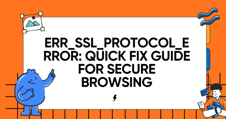 ERR_SSL_PROTOCOL_ERROR: Quick Fix Guide for Secure Browsing