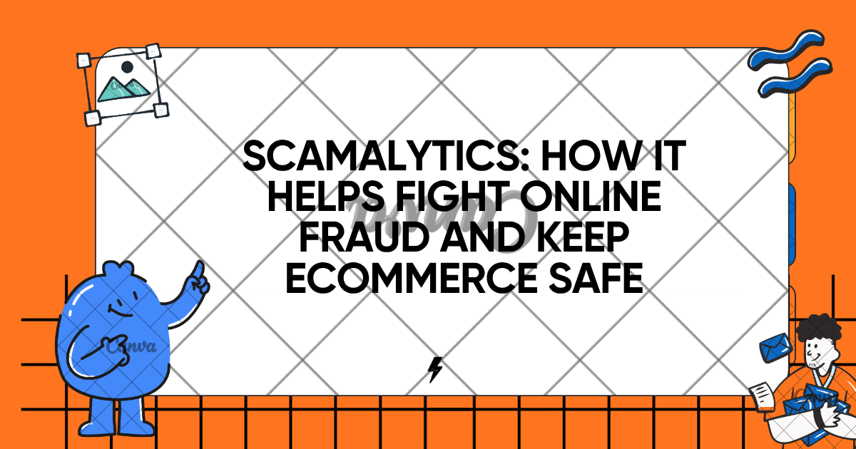Scamalytics: How It Helps Fight Online Fraud and Keep Ecommerce Safe