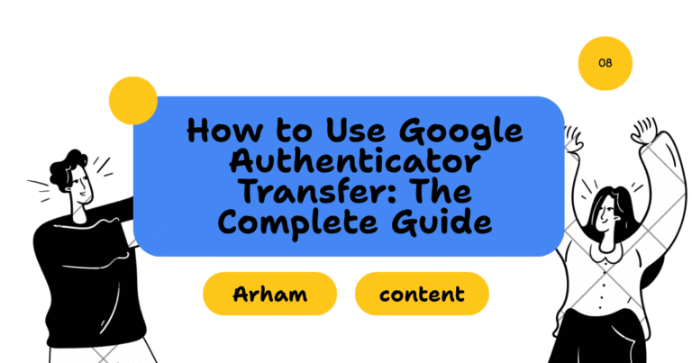 How to Use Google Authenticator Transfer: The Complete Guide