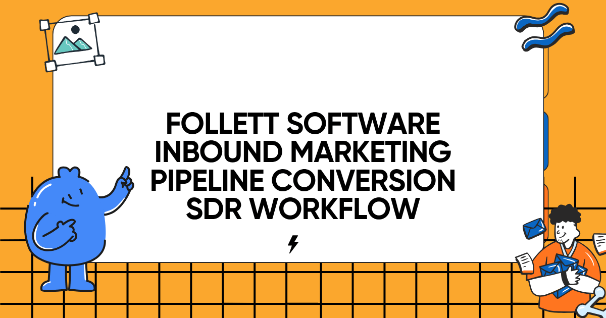 Follett Software Inbound Marketing Pipeline Conversion SDR Workflow