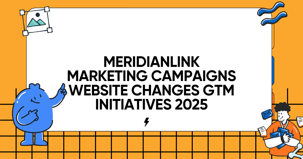 MeridianLink Marketing Campaigns Website Changes GTM Initiatives 2025