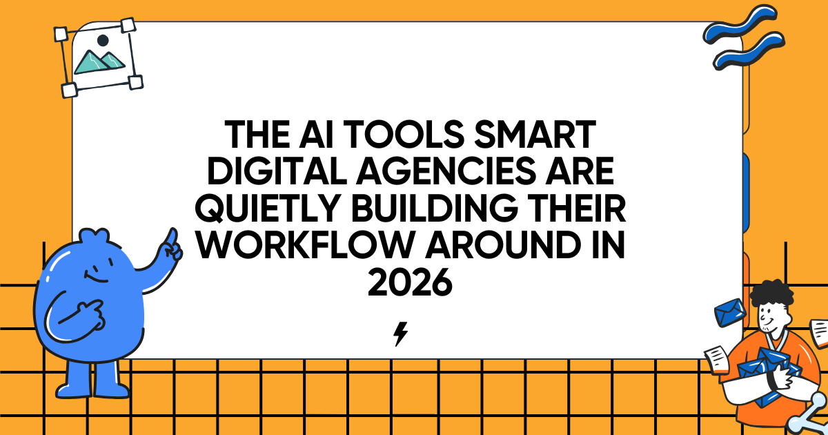The AI Tools Smart Digital Agencies Are Quietly Building Their Workflow Around in 2026
