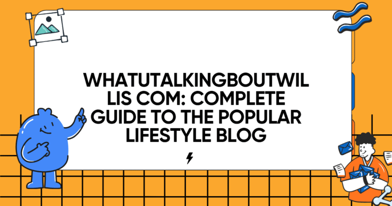 WhatUTalkingBoutWillis com Complete Guide to the Popular Lifestyle Blog