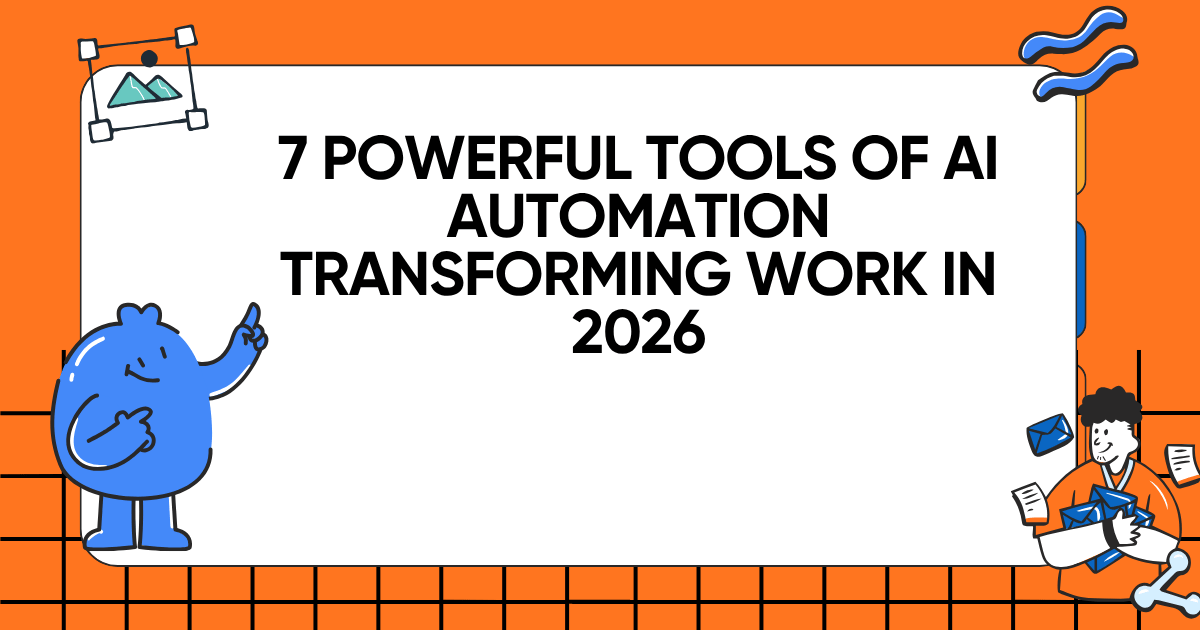 7 Powerful Tools of AI Automation Transforming Work in 2026
