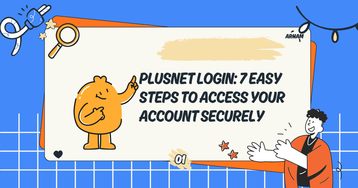 Plusnet Login: 7 Easy Steps to Access Your Account Securely