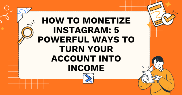 How to Monetize Instagram: 5 Powerful Ways to Turn Your Account Into Income