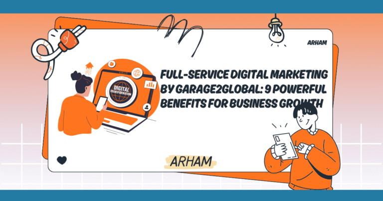 Full-Service Digital Marketing by Garage2Global: 9 Powerful Benefits for Business Growth