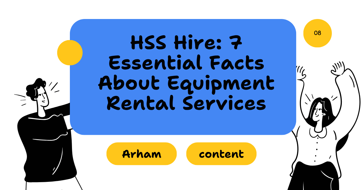 HSS Hire: 7 Essential Facts About Equipment Rental Services