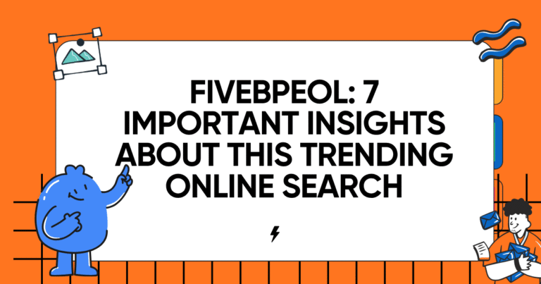 Fivebpeol: 7 Important Insights About This Trending Online Search