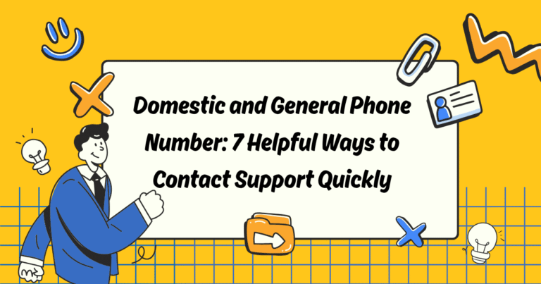 Domestic and General Phone Number: 7 Helpful Ways to Contact Support Quickly
