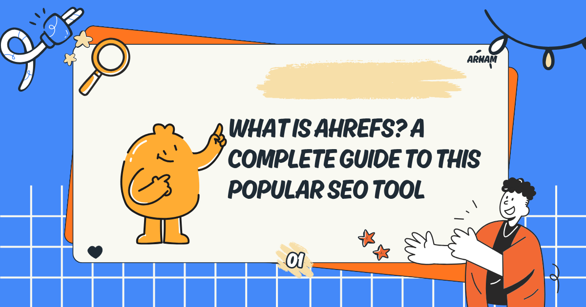 What Is Ahrefs? A Complete Guide to This Popular SEO Tool