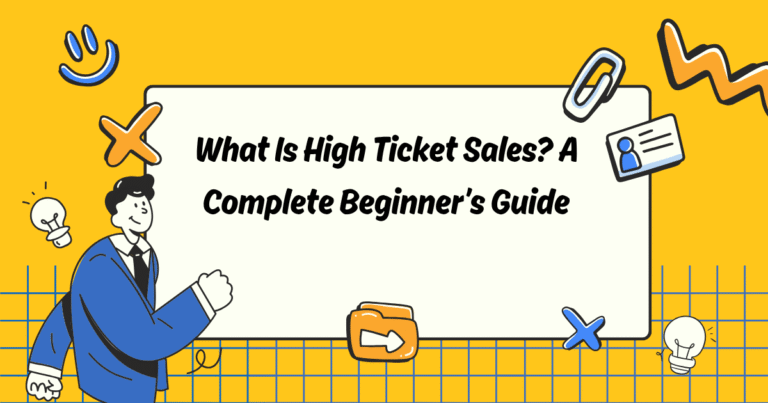 What Is High Ticket Sales? A Complete Beginner’s Guide
