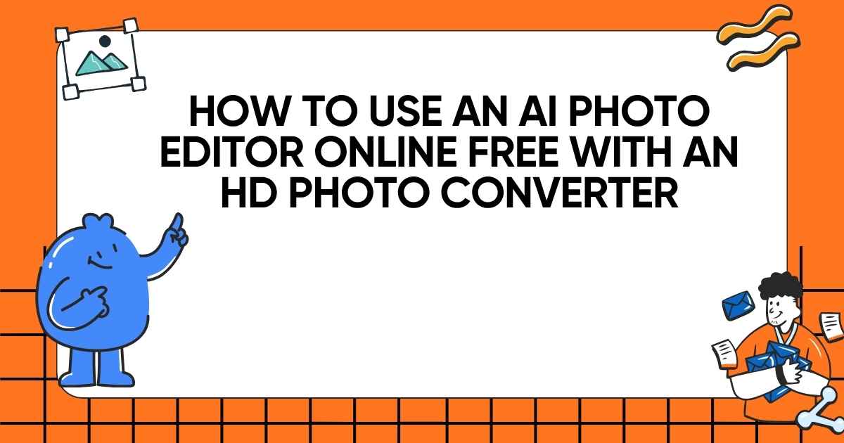 How to Use an AI Photo Editor Online Free with an HD Photo Converter