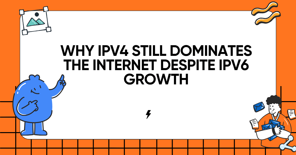 Why IPv4 Still Dominates the Internet Despite IPv6 Growth