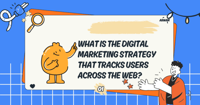 What Is the Digital Marketing Strategy That Tracks Users Across the Web?