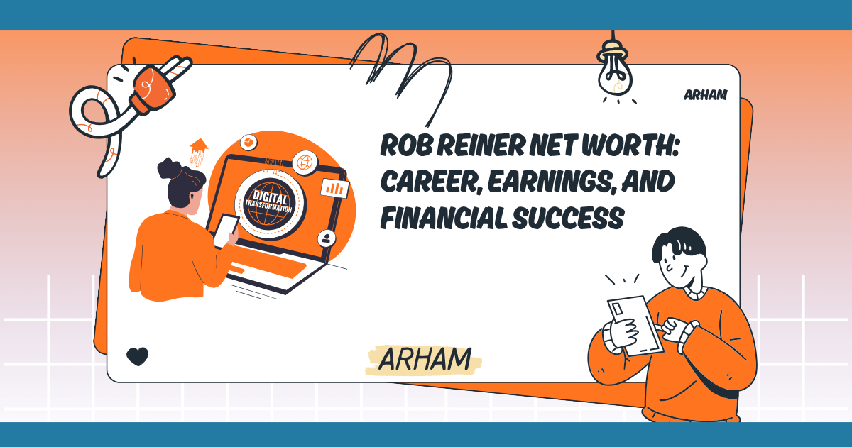 Rob Reiner Net Worth: Career, Earnings, and Financial Success