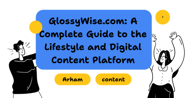 GlossyWise.com: A Complete Guide to the Lifestyle and Digital Content Platform