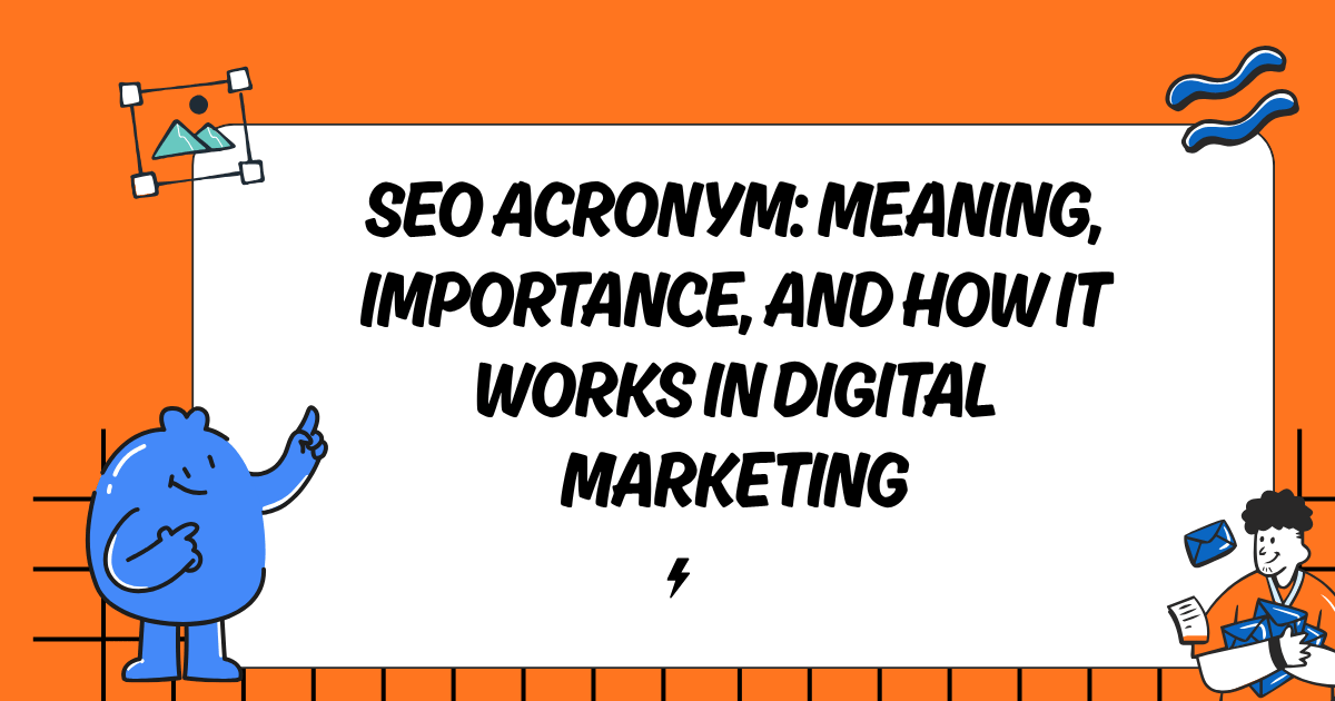 SEO Acronym: Meaning, Importance, and How It Works in Digital Marketing