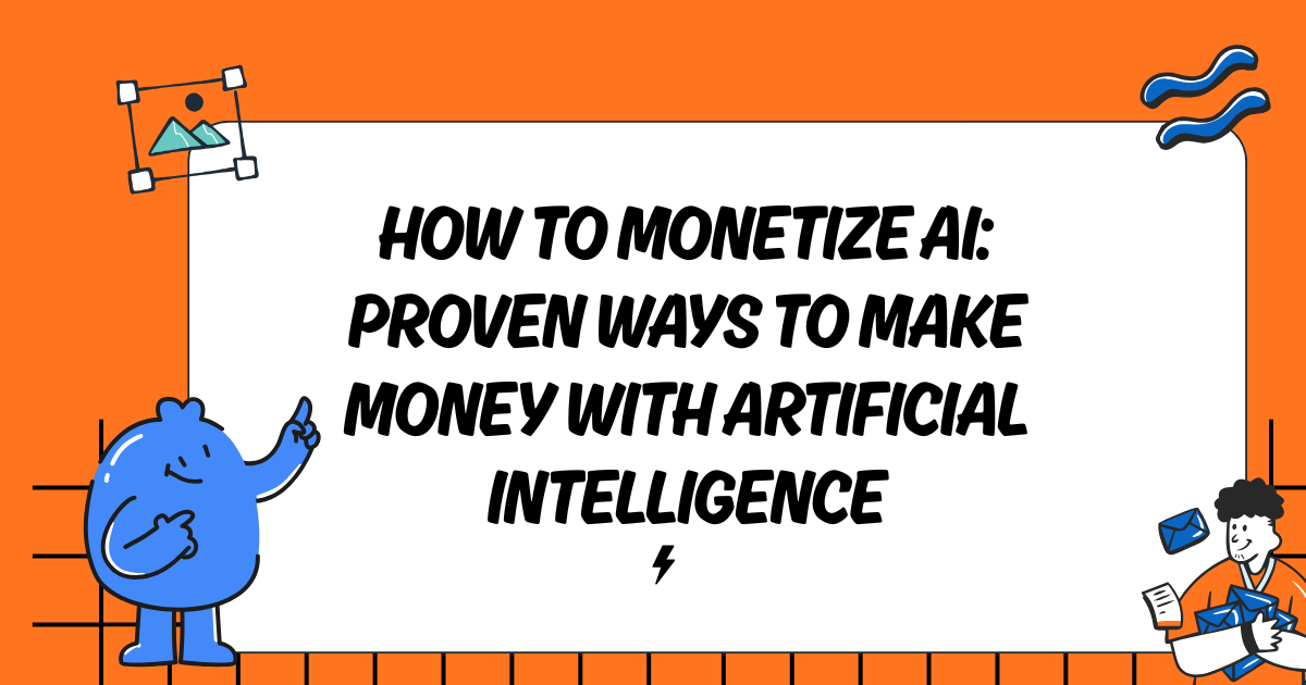 How to Monetize AI: Proven Ways to Make Money with Artificial Intelligence