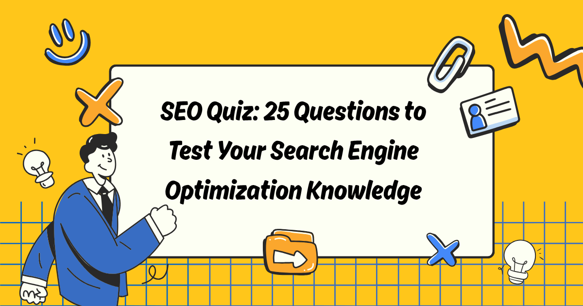 SEO Quiz: 25 Questions to Test Your Search Engine Optimization Knowledge