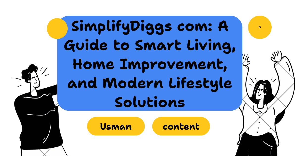 SimplifyDiggs com: A Guide to Smart Living, Home Improvement, and Modern Lifestyle Solutions