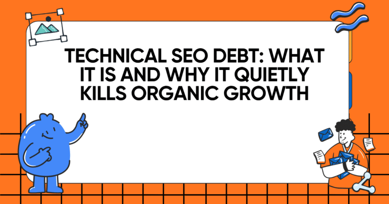 Technical SEO Debt: What It Is and Why It Quietly Kills Organic Growth