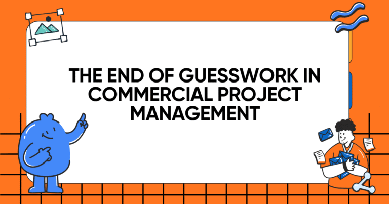 The End of Guesswork in Commercial Project Management