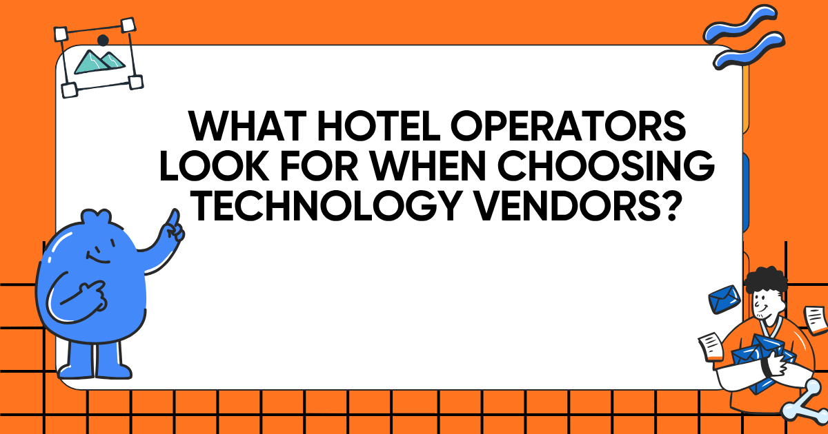What Hotel Operators Look for When Choosing Technology Vendors?