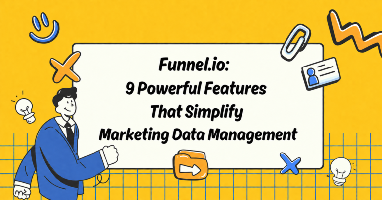 Funnel.io: 9 Powerful Features That Simplify Marketing Data Management