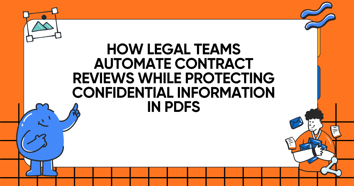 How Legal Teams Automate Contract Reviews While Protecting Confidential Information in PDFs