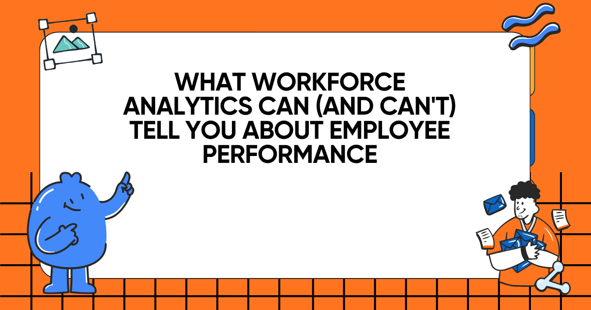 What Workforce Analytics Can (and Can't) Tell You About Employee Performance