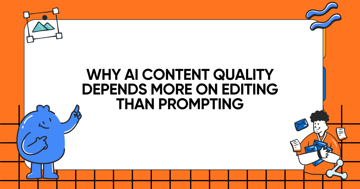 Why AI Content Quality Depends More on Editing Than Prompting