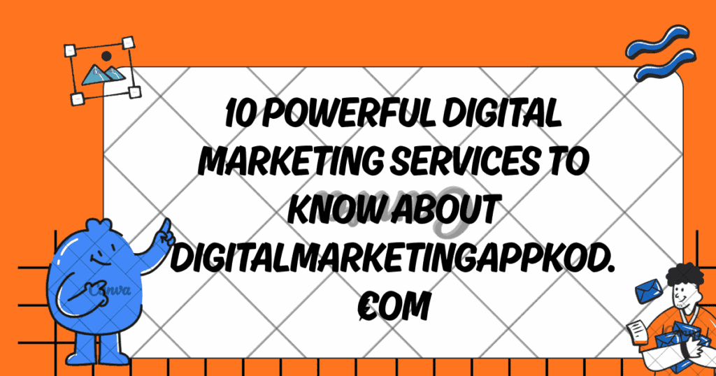 10 Powerful Digital Marketing Services to Know About DigitalMarketingAppKod.com